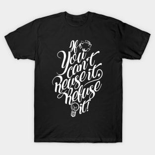 'If You Cant Use It Refuse It' Environment Awareness Shirt T-Shirt